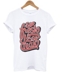 So Fresh So Clean T Shirt