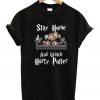 Stay Home And Watch Harry Potter T-Shirt