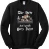 Stay Home And Watch Harry Potter sweatshirt