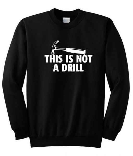 This Is Not a Drill Sweatshirt