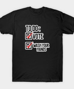 To Do list Vote&Wash your hand shirt