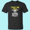 Trust Me I'm A drone pilot T Shirt