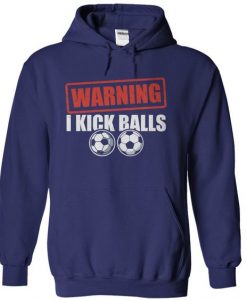 Warning I Kick Balls Hoodie pullover