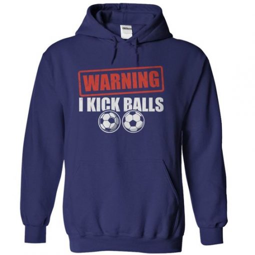 Warning I Kick Balls Hoodie pullover