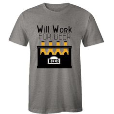 Will Work for a Deep Beer T Shirt