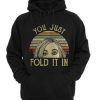You Just Fold It In Graphic Hoodie
