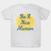 be a nice human font t shirt