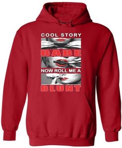 cool story babe now roll me a blunt Hoodie