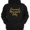 forward Movements Only Hoodie pullover