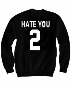 Hate You 2 Sweatshirt
