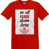 we are float down here shirt