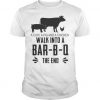 A Cow A Pig Walk Into Bar-B-Q T Shirt