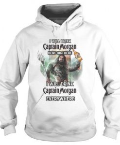 Aquaman I will drink Captain Morgan here there hoodie