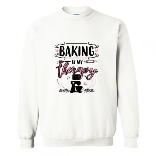 Baking is my therapy Sweatshirt