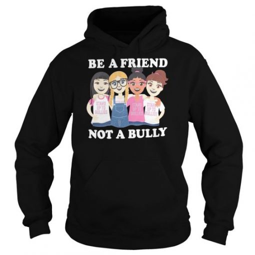 Be a Friend Not a Bully Hoodie Pulover