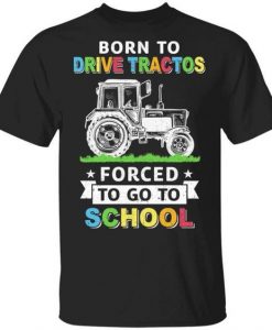 Born To Drive Tractors Forced To Go To School T-Shirt