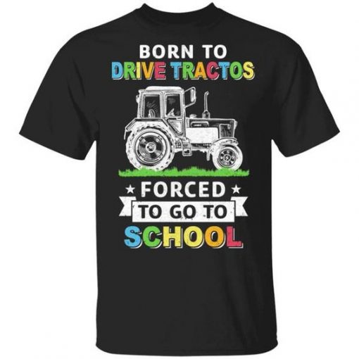 Born To Drive Tractors Forced To Go To School T-Shirt