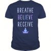 Breathe Believe Receive Yoga T Shirt