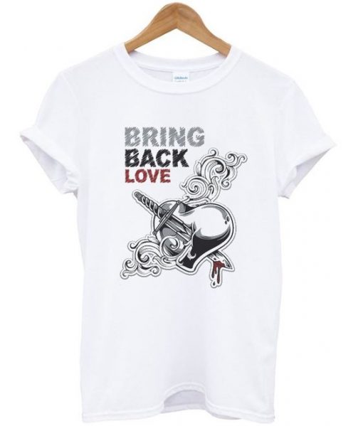 Bring Back Love T Shirt
