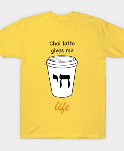 Chai Latte Give Me life T Shirt