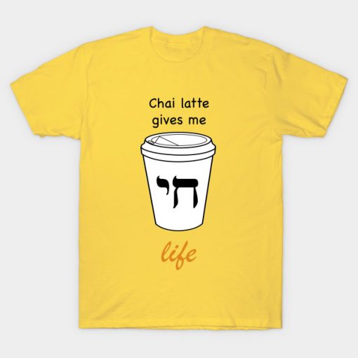 Chai Latte Give Me life T Shirt