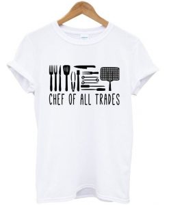 Chef Of All Trades T Shirtt