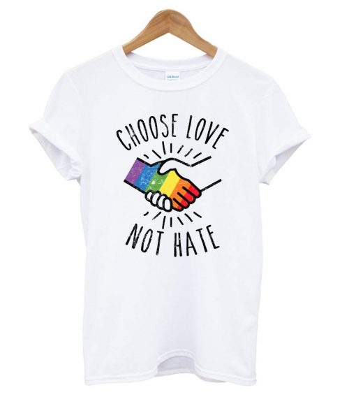 Choose Love Not Hate T shirt