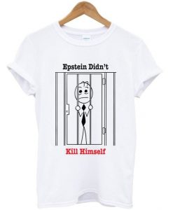 Epstein Didn't Kill Himself T Shirt