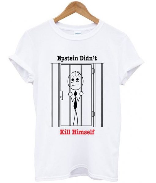 Epstein Didn't Kill Himself T Shirt