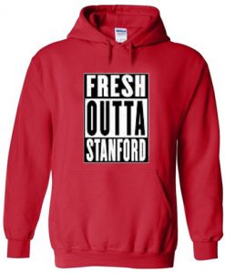 Fresh Outta Stanford HoodieFresh Outta Stanford Hoodie