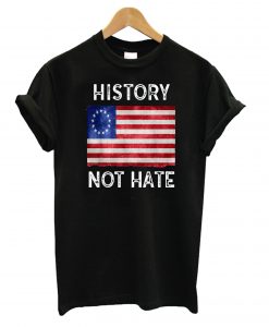 History Not Hate Betsy Ross T shirt