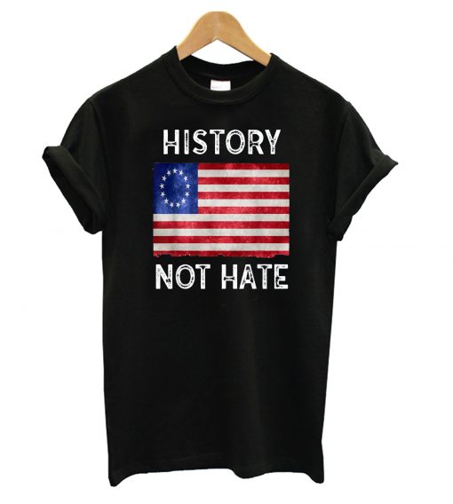 History Not Hate Betsy Ross T shirt