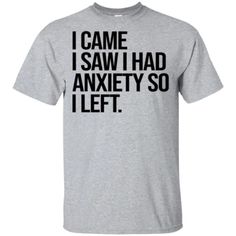 I Came I Saw I Had Anxiety T Shirt