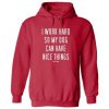 I Work Hard So My Dog have nice thing hoodie