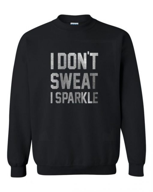 I don’t sweat i sparkle Sweatshirt