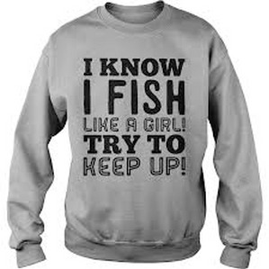 I know I fish like a girl try to keep up Sweatshirt