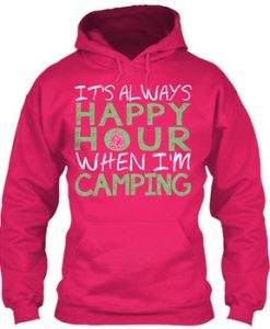 It's Always Happy Hour When I Camp Hoodie