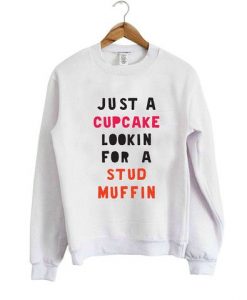 Just A Cupcake Lookin For A Stud Muffin Sweater