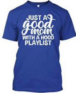 Just A Good Mom With A Hood Playlist T-Shirt