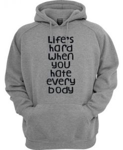 Life's Hard When You Hate Everybody Hoodie