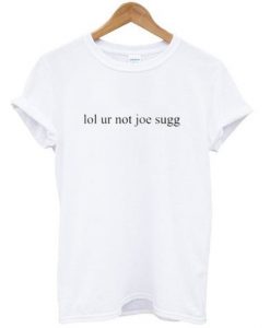 Lol Ur Not Joe sugg T Shirt