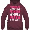 More Like Fitness Whole Pizza In My Mouth Hoodie