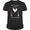 My Chicken Is Calling T Shirt