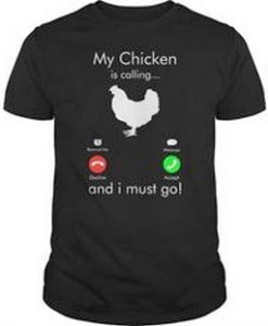 My Chicken Is Calling T Shirt