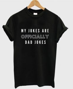 My Jokes Are Officially Dad Jokes T Shirt