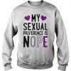 My Sexual Preference Is Nope Sweatshirt