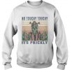 No Touchy Its Prickly Sweatshirt