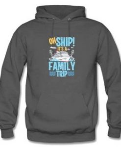 Oh Ship It’s a Family Trip Hoodie