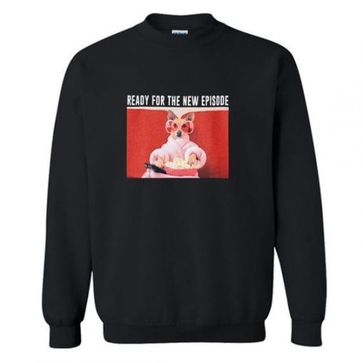 Ready For New Episode Sweatshirt