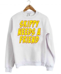 Skippy Needs A Friend Sweatshirt